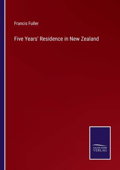 Five Years' Residence in New Zealand by Francis Fuller - Paperback