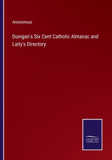 Dunigan's Six Cent Catholic Almanac and Laity's Directory by Anonymous - Paperback