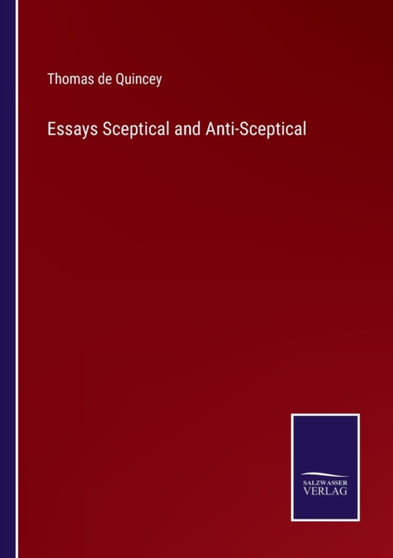 Essays Sceptical and Anti-Sceptical by Thomas de Quincey - Paperback