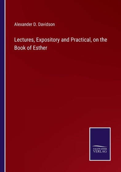 Lectures, Expository and Practical, on the Book of Esther by Alexander D Davidson - Paperback