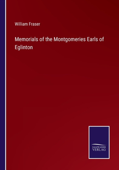 Memorials of the Montgomeries Earls of Eglinton by William Fraser - Paperback
