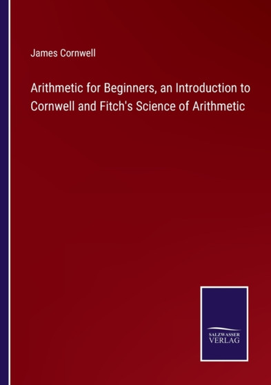 Arithmetic for Beginners, an Introduction to Cornwell and Fitch's Science of Arithmetic by James Cornwell - Paperback