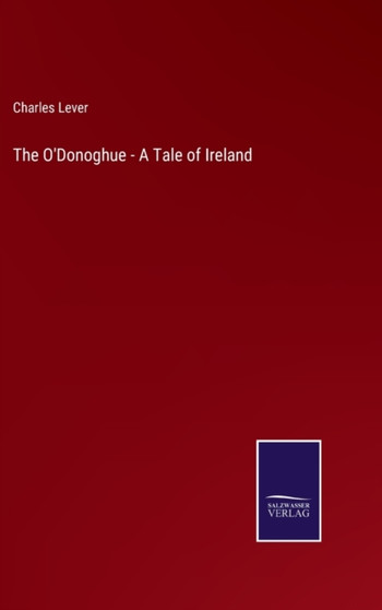 The O'Donoghue - A Tale of Ireland by Charles Lever - Hardback