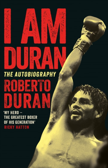 I Am Duran : The Autobiography of Roberto Duran by Roberto Duran - Hardback