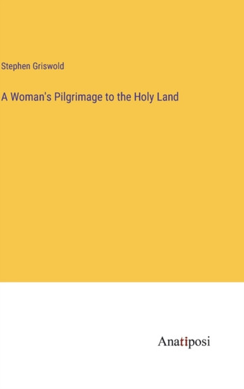 A Woman's Pilgrimage to the Holy Land by Stephen Griswold - Hardback