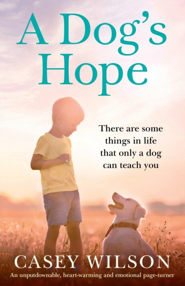 A Dog's Hope : An unputdownable, heartwarming and emotional page turner by Casey Wilson - Paperback
