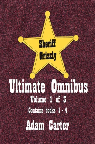 Sheriff Grizzly Ultimate Omnibus Volume 1 of 3 : 1 by Adam Carter - Paperback
