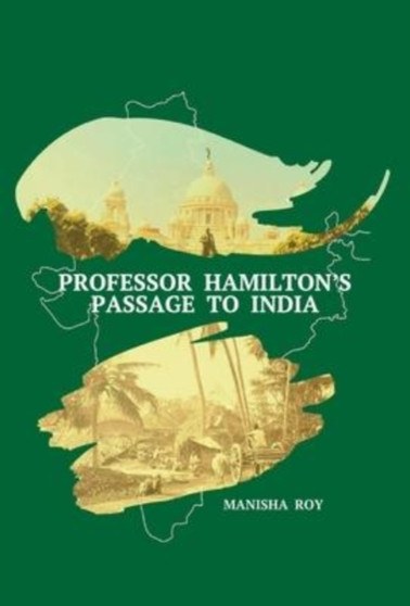 Professor Hamilton's Passage to India by Manisha Roy - Hardback