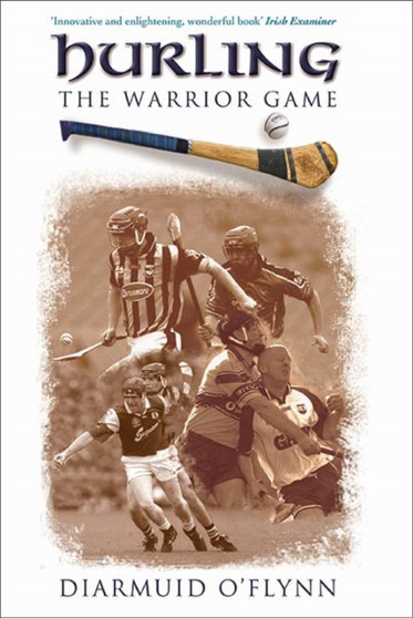 Hurling : The Warrior Game by Diarmuid O'Flynn - Paperback