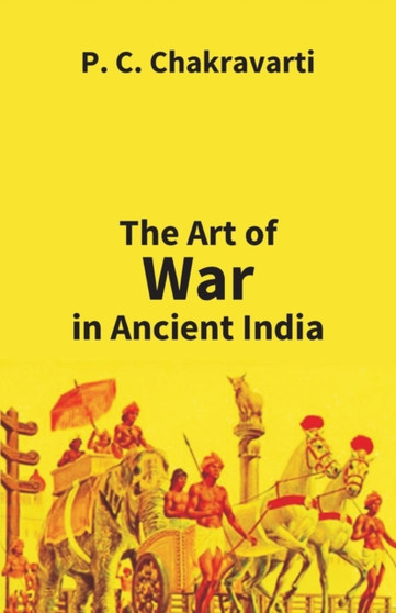Tha Art of War in Ancient India by P C Chakravarti - Paperback