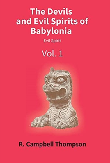The Devils and Evil Spirits of Babylonia by Campbell R Thompson - Hardback