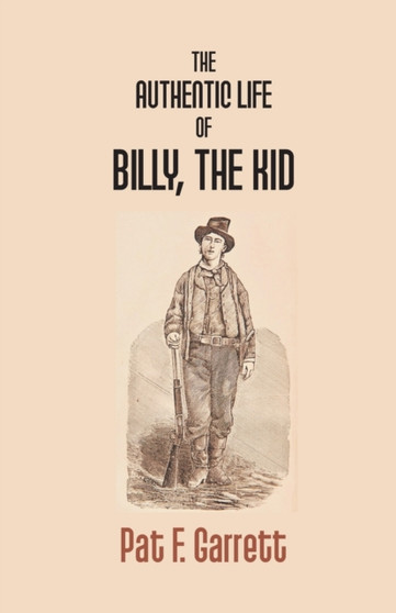 The Authentic Life of Billy the Kid by Pat F Garrett - Paperback