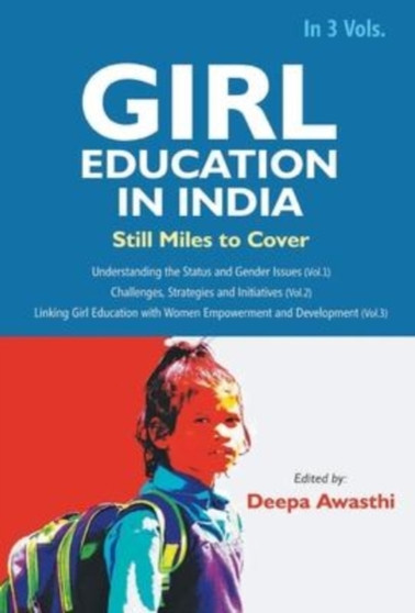 Girl Education In India : Understanding the Status and Gender Issues (Vol. 1st) by Deepa Awasthi - Hardback