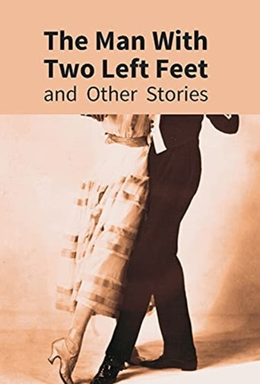 The Man With Two Left Feet : And Other Stories by P G Wodehouse - Hardback The Man With Two Left Feet : And Other Stories by P G Wodehouse - Hardback