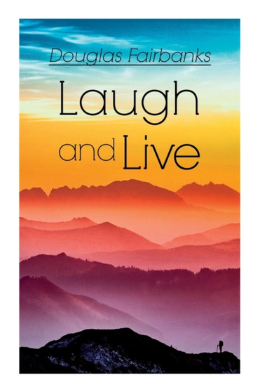 Laugh and Live : Self-Help Guide to a Joyful Life by Douglas Fairbanks - Paperback