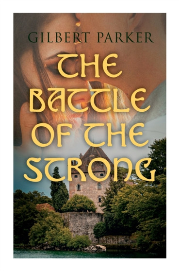 The Battle of the Strong : A Romance of Two Kingdoms by Gilbert Parker - Paperback