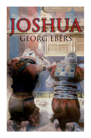 Joshua : Historical Novel - A Story of Biblical Times by Georg Ebers - Paperback