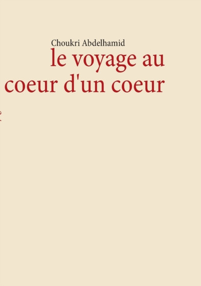 le voyage au coeur d'un coeur by Choukri Abdelhamid - Paperback le voyage au coeur d'un coeur by Choukri Abdelhamid - Paperback
