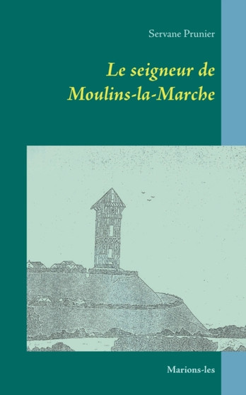 Le seigneur de Moulins-la-Marche : Marions-les by Servane Prunier - Paperback