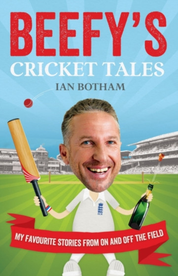Beefy's Cricket Tales : My Favourite Stories from On and Off the Field by Ian Marsh - Hardback