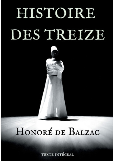 Histoire des Treize : trois courts romans d'Honore de Balzac: Ferragus, La Duchesse de Langeais, La Fille aux yeux d'or. by Honore de Balzac - Paperback
