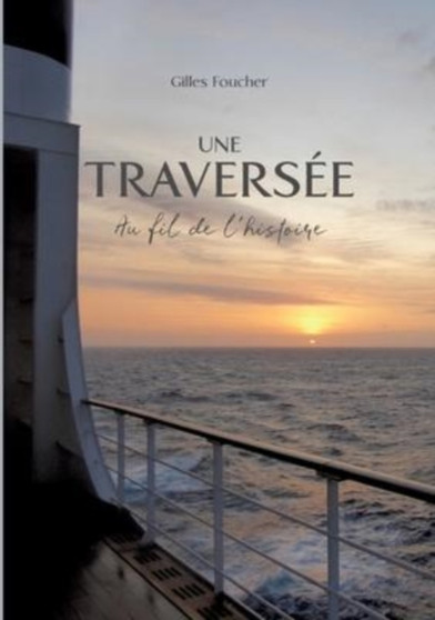 Une Traversee : Au fil de l'histoire by Gilles Foucher - Paperback