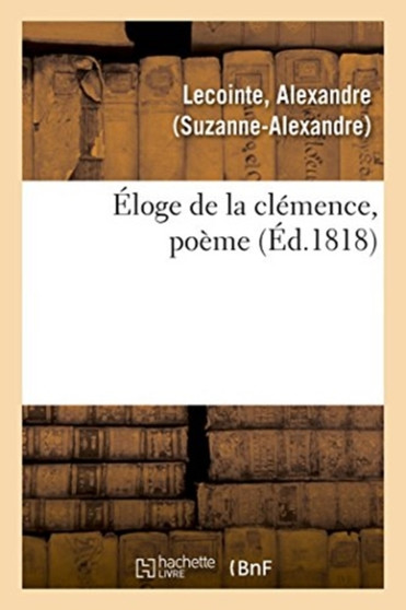 Eloge de la Clemence, Poeme by Alexandre Lecointe - Paperback