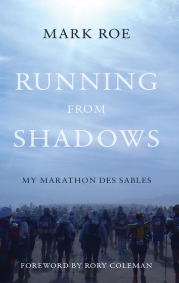 Running from Shadows : ...my Marathon des Sables by Mark Roe - Paperback