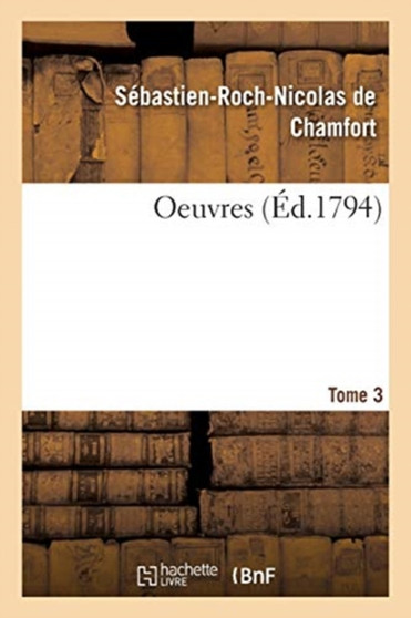 Oeuvres. Tome 3 by Sebastien-Roch-Nicolas de Chamfort - Paperback