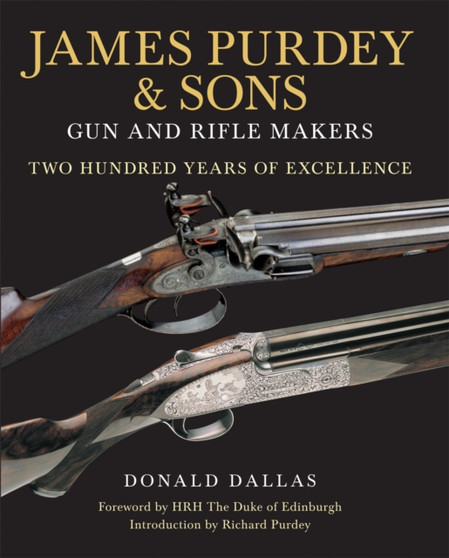 James Purdey & Sons : Gun & Rifle Makers: Two Hundred Years of Excellence by Donald Dallas - Hardback