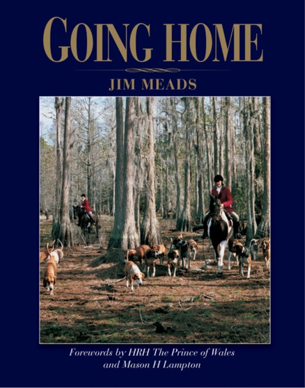 Going Home : Forewords by HRH the Prince of Wales and Mason H.Lampton by Jim Meads - Hardback