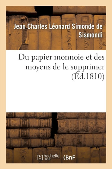 Du Papier Monnoie Et Des Moyens de Le Supprimer by Jean Charles Leonard Simonde de Sismondi - Paperback