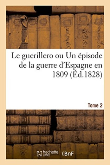 Le guerillero ou Un episode de la guerre d'Espagne en 1809. Tome 2 by Cassagnaux - Paperback