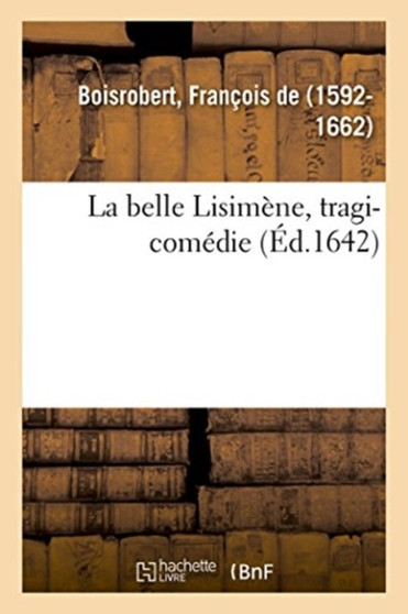 La belle Lisimene, tragi-comedie by Francois de Boisrobert - Paperback