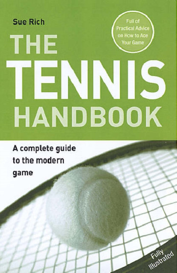 The Tennis Handbook : A Complete Guide to the Modern Game by Sue Rich - Paperback