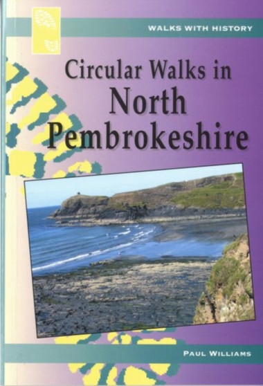 Walks with History Series: Circular Walks North Pembrokeshire by Paul Williams - Paperback