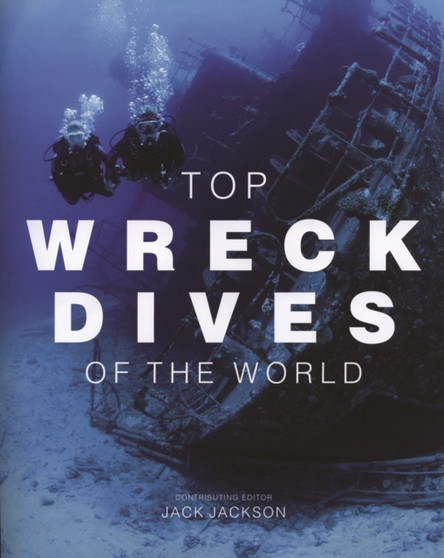 Top Wreck Dives of the World by Jack Jackson - Hardback