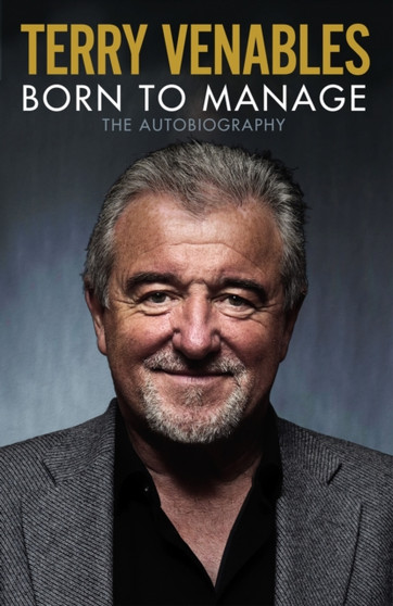 Born to Manage : The Autobiography by Terry Venables - Hardback