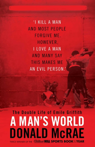 A Man's World : The Double Life of Emile Griffith by Donald McRae - Hardback