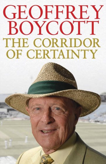 The Corridor of Certainty by Geoffrey Boycott - Hardback