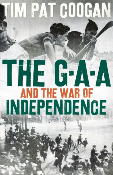 The GAA and the War of Independence by Tim Pat Coogan - Hardback