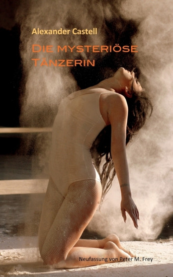 Die mysterioese Tanzerin : Novelletten by Alexander Castell - Paperback