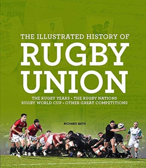 The Illustrated History of Rugby Union by Richard Bath - Hardback