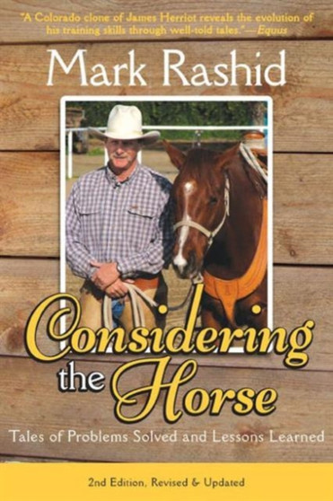 Considering the Horse : Tales of Problems Solved and Lessons Learned, Second Edition by Mark Rashid - Paperback