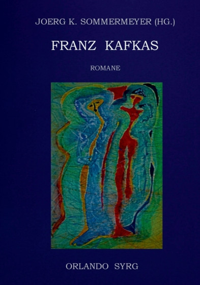 Franz Kafkas Romane : Der Verschollene (Amerika), Der Prozess, Das Schloss by Orlando Syrg - Paperback