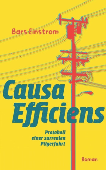 Causa efficiens : Protokoll einer surrealen Pilgerfahrt by Bars Einstrom - Paperback Causa efficiens : Protokoll einer surrealen Pilgerfahrt by Bars Einstrom - Paperback