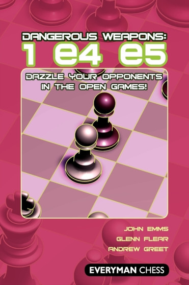 Dangerous Weapons: 1 e4 e5 : Dazzle Your Opponents in the Open Games! by John Emms - Paperback