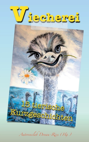 Viecherei : 15 tierische Kurzgeschichten by Autorenclub Donau-Ries - Paperback