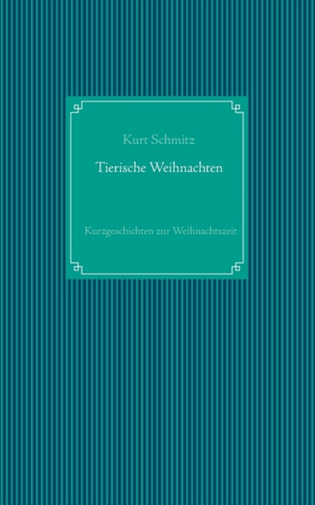 Tierische Weihnachten : Tierische Kurzgeschichten zur Weihnachtszeit by Kurt Schmitz - Paperback