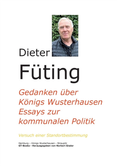 Gedanken uber Konigs Wusterhausen : Essays zur kommunalen Politik - Versuch einer Standortbestimmung by Dieter Futing - Paperback